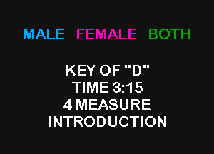 MALE

KEYOF D

TIME 3z15
4MEASURE
INTRODUCTION