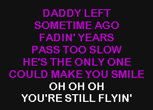 OH OH OH
YOU'RE STILL FLYIN'
