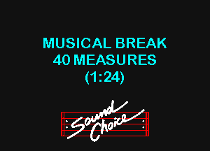 MUSICAL BREAK
40 MEASURES

(124)