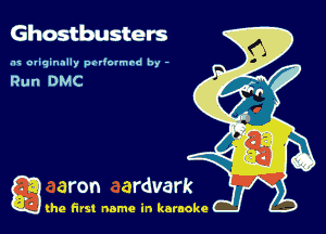 Ghostbusters

rm miqinnlly poviormrd by -

g the first name in karaoke