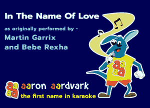 In The Name Of Love

.u miqinally pndormod by -
Martin Gartix
and Bebe Rexha

g the first name in karaoke