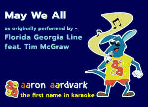 May We All

.'w ariqinally poliovmod by -
Florida Geetgia Line
feat. Tim McGraw

g the first name in karaoke