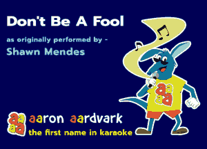 Don't Be A Fool

as originally pnl'nrmhd by -

Shawn Mendes

g the first name in karaoke