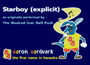 Starboy (explicit)
.15 originally polinrmbd by -

Tho chknd foal 0!. punk

Q the first name in karaoke