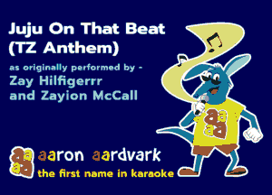 Juju On That Beat
(TZ Anthem)

as originally pmlo'nsod by -
Zay Hilfigenr
and Zayion McCall

Q the first name in karaoke