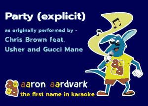 Party (explicit)

as oviginallv vaouned by
Chris Brown lent

Usher and Guccn Mane

Q the first name in karaoke