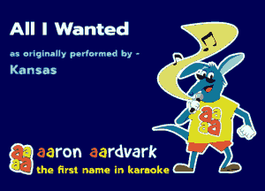 All I Wanted

as oaiginally pedopmnd by -

g the first name in karaoke