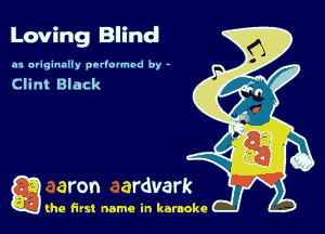 Loving Blind

hi originally porlovmbd by -

Clint Black

g the first name in karaoke