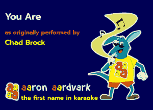 You Are

Chad Brock

a (he first name in karaoke