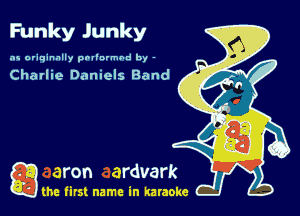 Funky Junky

as originally pnl'nrmhd by -

Charlie Daniels Band

game firs! name in karaoke
