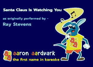 51min Claus Is Watching You

.15 oviginally peuiouuod by

Ray Stevens

g the first name in karaoke