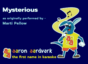 Mysterious

.15 originally pel'Oluuod by

Marti Pellow

g the first name in karaoke