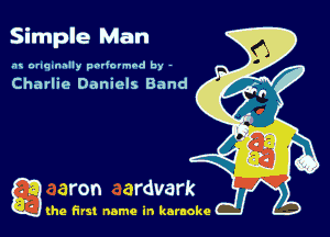 Simple Man

.'u onqmmlly poriovmad by -

Charlie Daniels Band

g the first name in karaoke