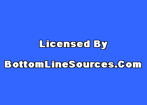 Licensed By

BottomLineSources.Com