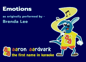 Emotions

.15 originally povinrmbd by -

Brenda Lee

game firs! name in karaoke