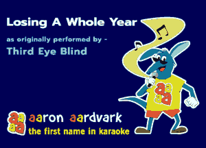 Losing A Whole Year

.15 originally povinrmbd by -

Third Eye Blind

game firs! name in karaoke