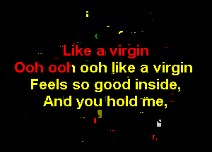 p..-

Like a.virgin
Ooh ooh doh like a virgin

Feels so good insidg,
And yog 'ho1djr'ne, ,.
. ' S