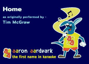 Home

.15 originally povinrmbd by -

Tim McGraw

game firs! name in karaoke