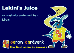 Lakini's Juice

as anqmnlly performed by -

a (he first name in karaoke