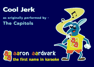 Cool Jerk

.15 originally povinrmbd by -

The Capitols

a the first name in karaoke