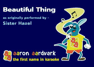 Beautiful Thing

.15 originally povinrmbd by -

Sister Hazel

g the first name in karaoke
