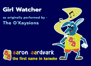 Girl Watcher

.15 originally povinrmbd by -

The O'Kaysions

a the first name in karaoke