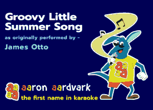 Groovy Little
Summer Song

0, U..9....n,, .u-uwmw w

James Otto

Q the first name in karaoke