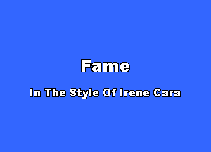 Fame

In The Style Of Irene Cara