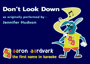 Don't Look Down

.15 originally povinrmbd by -

Jennifet Hudson

g the first name in karaoke