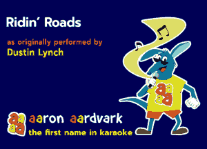 Ridin' Roads

Dustin Lynch

g the first name in karaoke