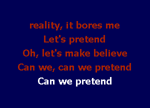 Can we pretend