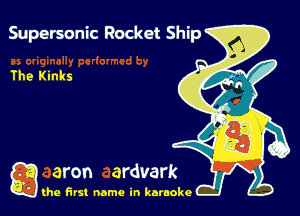 Supersonic Rocket Ship

The Kinks

g the first name in karaoke