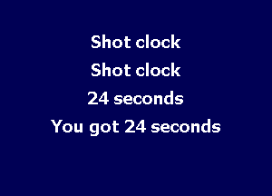 Shot clock
Shot clock
24 seconds

You got 24 seconds