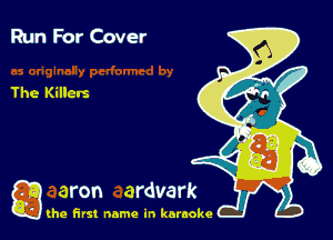 Run For Cover

The Killers

g the first name in karaoke