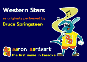 Western Stars

Bruce Springsteen

g the first name in karaoke