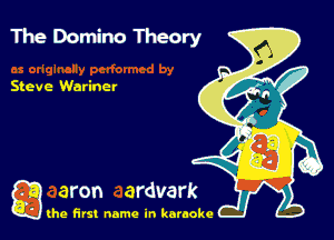 1112 Domino Theory

Steve Wariner

g the first name in karaoke