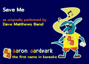 Save Me

Dave Matthews Band

g
..
'l (he first name in karaoke