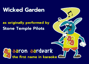 Wicked Garden

as originally perfumed by
Stone Temple Pilots

gthe first name in karaoke