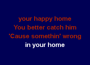 in your home