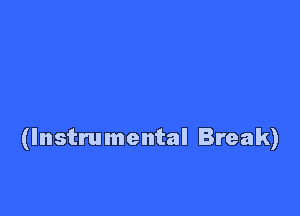 (Instrumental Break)