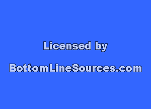 Licensed by

Bottom LineSources.com