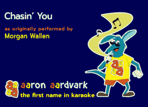 Chasin' You

Morgan Wallen

g the first name in karaoke