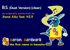 BS. Wuet Version) (clean)

Jhene Aiko feat HE R

g the first name in karaoke