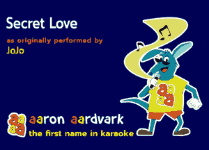 Secret Love

g the first name in karaoke