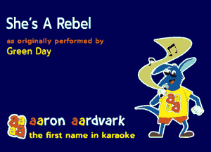 She's A Rebel

Green Day

g aron ardvark

the first name in karaoke