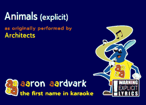 Animals (explicit)

Architects

Q aron ardvark name

the first name in karaoke . 'ml .