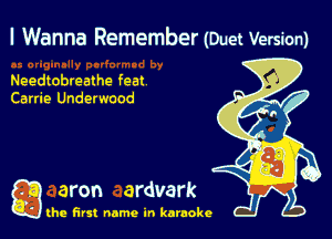 I Wanna Remember (Duet Version)

Needtobreathe feat
Carrie Underwood

g aron ardvark

the first name in karaoke
