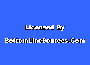 Licensed By

BottomLineSources.Com