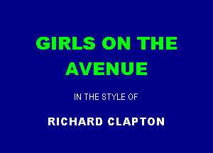 GIIIRILS 0N TIHIIE
AVENUE

IN THE STYLE 0F

RICHARD CLAPTON