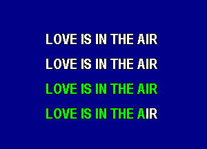 LOVE IS IN THE AIR
LOVE IS IN THE AIR

LOVE IS IN THE AIR
LOVE IS IN THE AIR